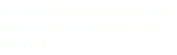 Aufmerksamkeitsdefizit-/Hyperaktivitätsstörung AD(H)S